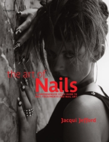 Image for The art of nails  : a comprehensive style guide to nail treatments and nail art