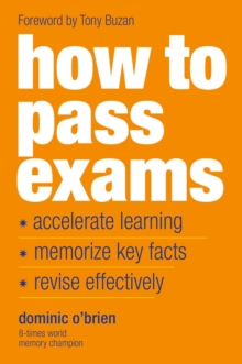 Image for How to pass exams  : accelerate your learning, memorize key facts, revise effectively