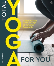 Total Yoga for You: A Step-by-step Guide to Yoga at Home for Everybody