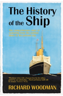 Image for The history of the ship: the comprehensive story of seafaring from the earliest times to the present day