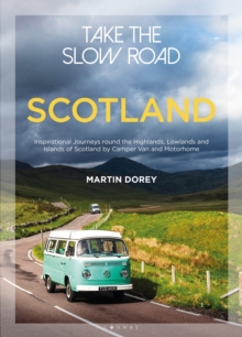 Take the Slow Road: Scotland: Inspirational Journeys Round the Highlands, Lowlands and Islands of Scotland by Camper Van and Motorhome