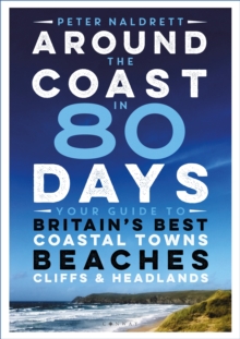 Image for Around the coast in 80 days  : your guide to Britain's best coastal towns, beaches, cliffs & headlands