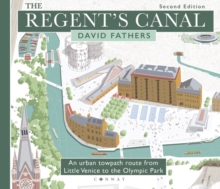 The Regent’s Canal Second Edition: An urban towpath route from Little Venice to the Olympic Park