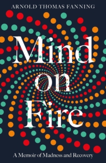 Image for Mind on fire  : a memoir of madness and recovery