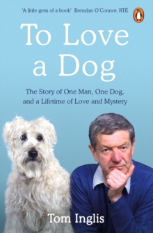 Image for To Love a Dog: The Story of One Man, One Dog, and a Lifetime of Love and Mystery