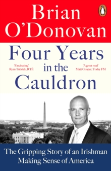 Image for Four Years in the Cauldron: Telling the Extraordinary Story of America in Crisis