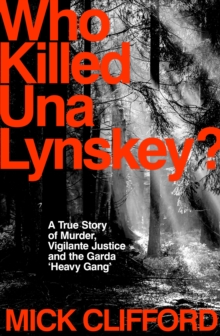 Image for Who killed Una Lynskey?  : a true story of murder, vigilante justice and the garda 'heavy gang'
