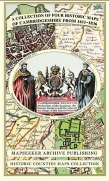 Cambridgeshire 1611 – 1836 – Fold Up Map that includes Four Historic Maps of Cambridgeshire, John Speed’s County Map of 1611, Johan Blaeu’s County Map of 1648, Thomas Moule’s County Map of 1836 and Thomas Moule’s Plan of Cambridge City 1836