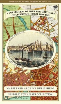 Liverpool 1650 to 1821 – Fold Up Map Containing Town Plans of Liverpool that include Liverpool 1650, 1725, 1795 and Sherwood’s plan of Liverpool and Environs 1821