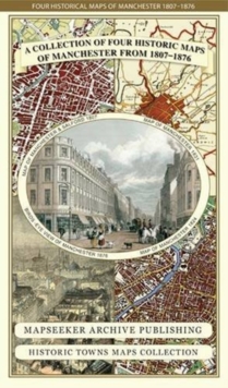 Manchester 1650 – 1876 – Fold Up Map featuring William Swire’s Plan of Manchester and Environs 1824, Cole and Ropers Plan of Manchester and Salford 1807, Dawson’s Reform Plan of 1831, A Birds Eye View of 1876 Manchester and a Plan of Manchester of 1650