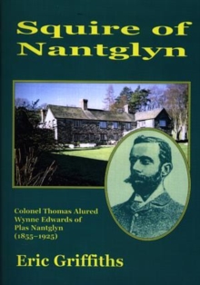 Image for Squire of Nantglyn - Colonel Thomas Alured Wynne Edwards of Plas Nantglyn (1855-1925)