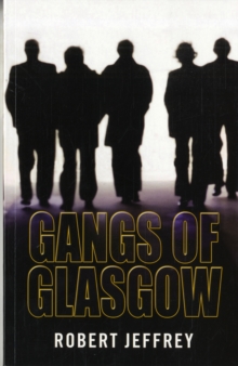 Image for Gangs of Glasgow  : true crime from the streets