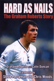Image for Hard as nails  : the Graham Roberts story