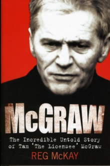 Image for McGraw  : the incredible untold story of Tam 'the Licensee' McGraw