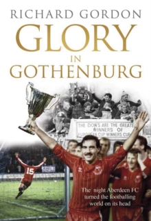 Image for Glory in Gothenburg: the night Aberdeen FC turned the footballing world on its head