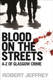 Image for Blood On the Streets: A-z of Glasgow Crime
