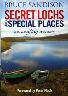 Secret Lochs and Special Places: An Angling Memoir