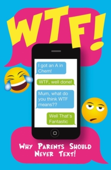 Image for W.T.F  : why parents should never text