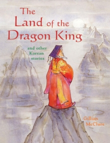 Image for The land of the dragon king  : and other Korean stories