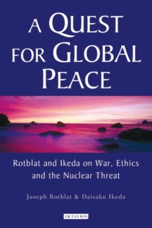 Image for A quest for global peace  : Rotblat and Ikeda on war, ethics and the nuclear threat