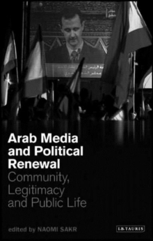 Image for Arab media and political renewal  : community, legitimacy and public life