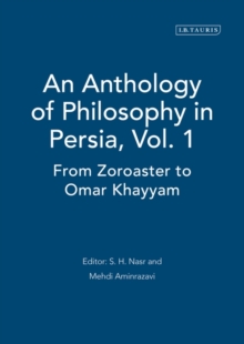 An Anthology of Philosophy in Persia, Vol. 1: From Zoroaster to Omar Khayyam