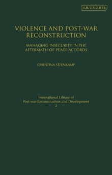 Image for Violence and post-war reconstruction  : managing insecurity in the aftermath of peace accords