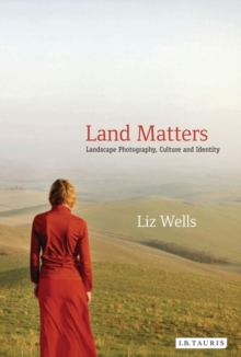 Image for Land matters  : landscape photography, culture and identity