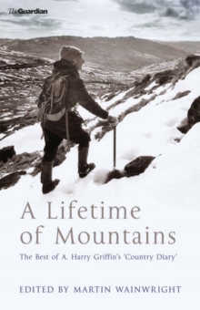 Image for A lifetime of mountains  : the best of A. Harry Griffin's country diary