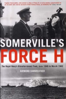 Image for Somerville's Force H  : the Royal Navy's Gibraltar-based fleet, June 1940 to March 1942