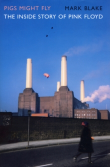 Image for Pigs might fly  : the inside story of Pink Floyd