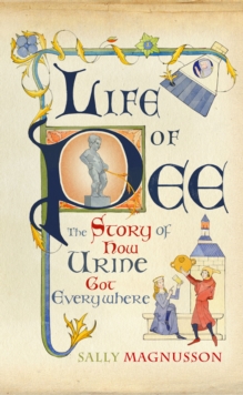 Image for Life of pee  : the story of how urine got everywhere