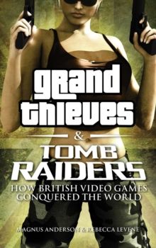 Image for Grand thieves & tomb raiders  : how British video games conquered the world