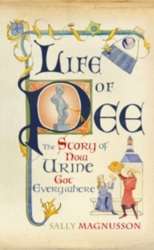 Image for Life of pee: the story of how urine got everywhere