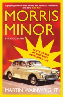 Image for Morris Minor: The Biography : Sixty Years of Britain's Favourite Car