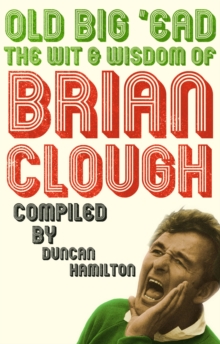 Image for Old big 'ead: the wit and wisdom of Brian Clough