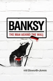 Image for Banksy: the man behind the wall