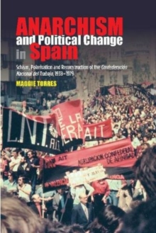 Image for Anarchism and political change in Spain  : schism, polarisation and reconstruction of the Confederaciâon Nacional del Trabajo, 1939-1979
