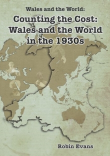 Image for Wales and the World: Counting the Cost - Wales and the World in the 1930s