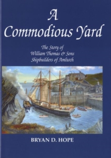 Image for Commodious Yard, A - The Story of William Thomas and Sons Shipbuilder of Amlwch