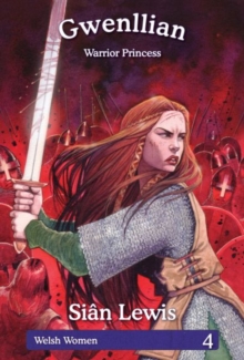 Image for Welsh Women Series: 4. Gwenllian - Warrior Princess