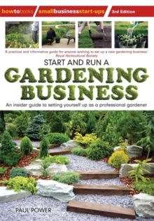 Image for Start and run a gardening business  : an insider guide to setting yourself up as a professional gardener