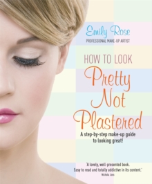 Image for How to look pretty, not plastered  : a step-by-step make-up guide to looking great!