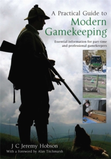 Image for A practical guide to modern gamekeeping  : essential information for part-time and professional gamekeepers