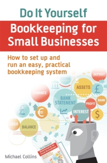 Do It Yourself BookKeeping for Small Businesses: How to set up and run an easy, practical bookkeeping system