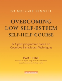 Image for Overcoming low self-esteem self-help course  : a 3-part programme based on cognitive behavioural techniques