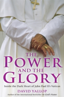 Image for The power and the glory  : inside the dark heart of John Paul II's Vatican