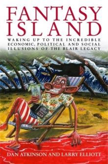 Image for Fantasy island  : waking up to the incredible economic, political and social illusions of the Blair legacy