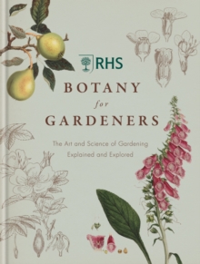 Image for RHS botany for gardeners  : the art and science of gardening explained and explored