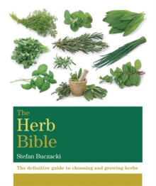 Image for The herb bible  : the definitive guide to choosing and growing herbs